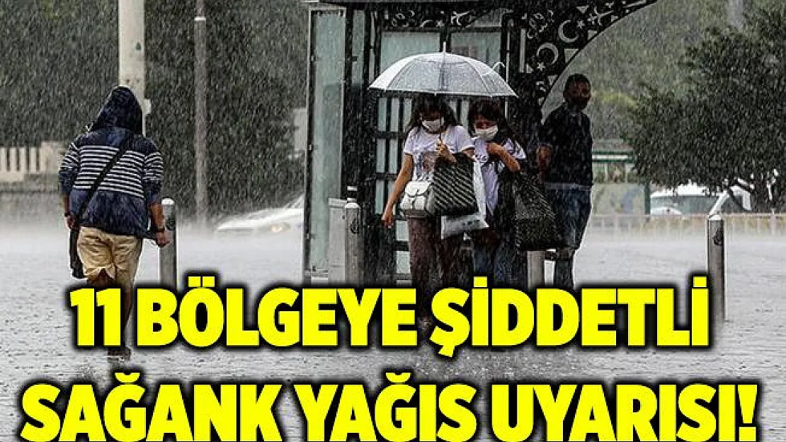 11 bölgeye şiddetli sağanak yağış uyarısı yapıldı! Yarın akşama kadar etkili olacak!