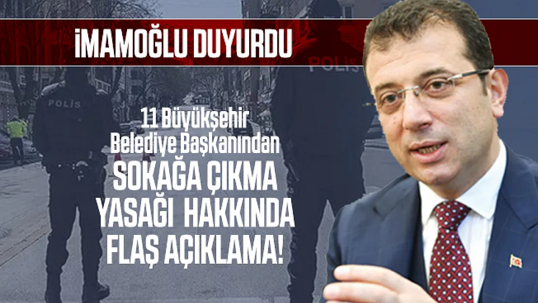 11 Büyükşehir Belediye Başkanından ortak sokağa çıkma tedbirleri hakkında flaş açıklama!