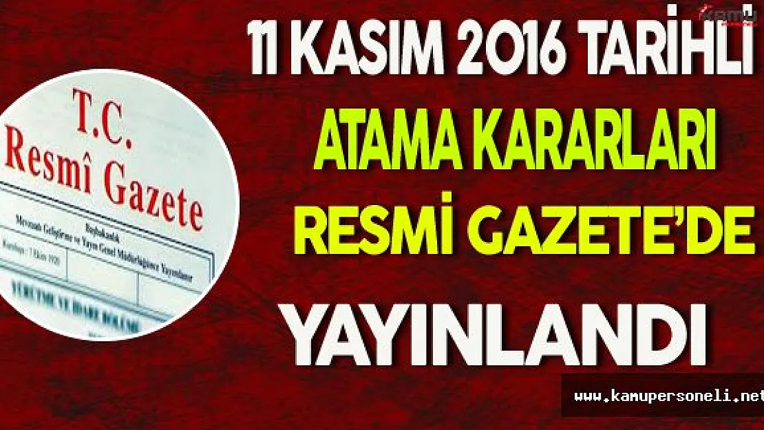 11 Kasım 2016 Tarihli Atama Kararları Resmi Gazete'de Yayınlandı
