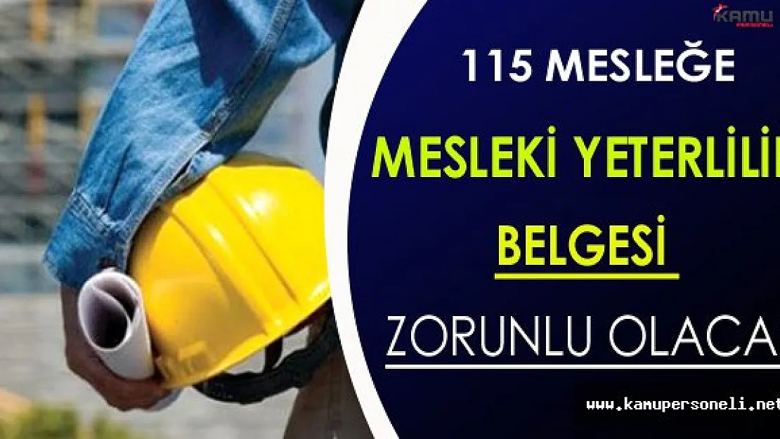 115 Meslek İçin Mesleki Yeterlilik Belgesi Zorunlu Olacak