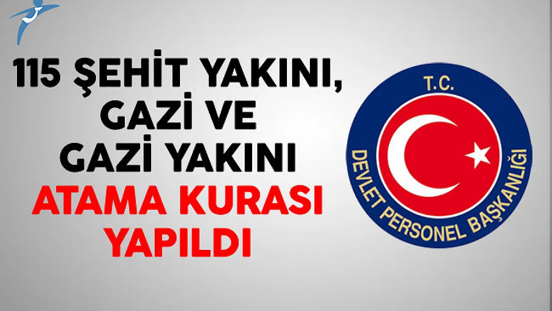 115 Şehit Yakını, Gazi ve Gazi Yakını Atama Kurası Yapıldı