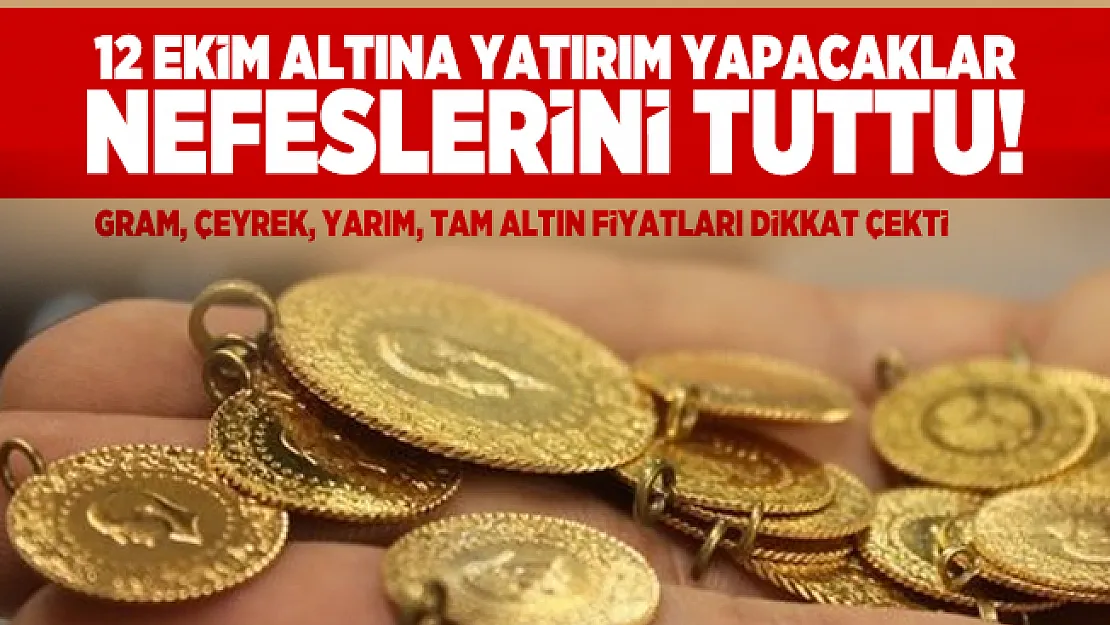 12 Ekim bugün gram, çeyrek, cumhuriyet ve 22 ayar bilezik altın fiyatları son durum!