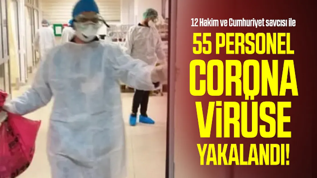 12 Hakim ve Cumhuriyet savcısı ile 55 personel corona virüse yakalandı!