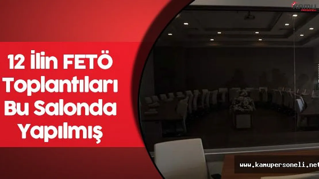 12 İlin FETÖ Toplantıları Bu Salonda Yapılmış