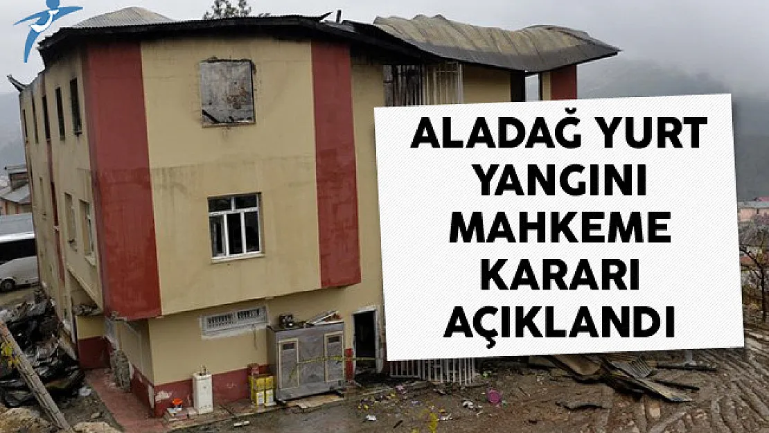 12 Kişinin Öldüğü Aladağ Yurt Yangınıyla Alakalı Mahkeme Kararı Açıklandı