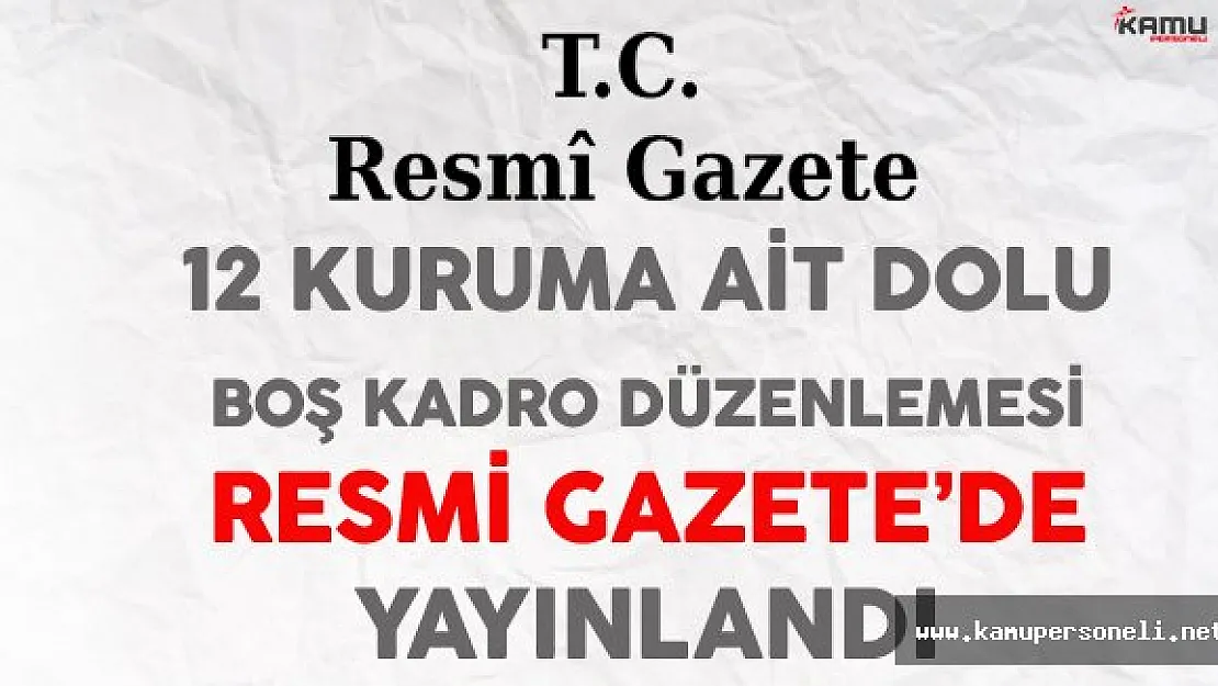 12 Kuruma Ait Dolu/Boş Kadro Düzenlemesi Resmi Gazete'de Yayınlandı