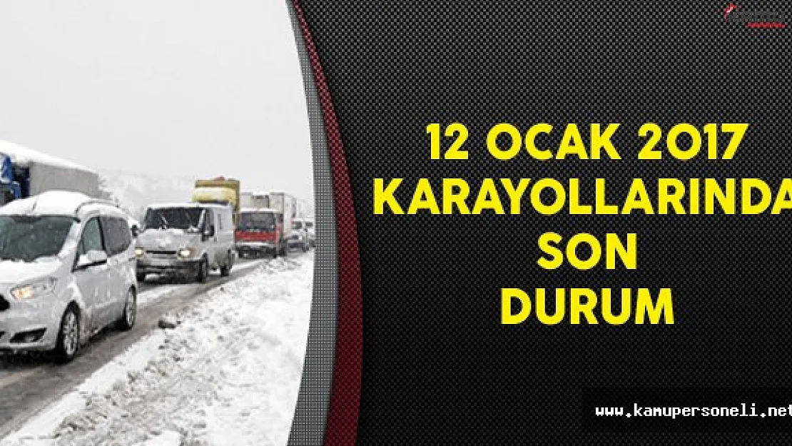 12 Ocak 2017 Karayollarında Son Durum