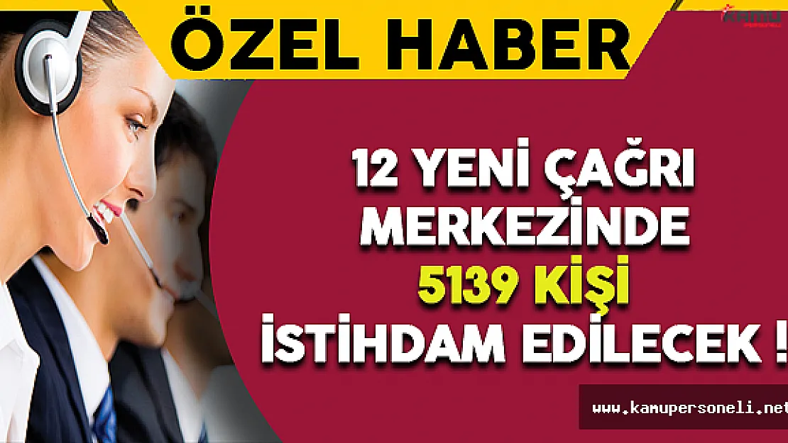 12 Yeni Çağrı Merkezinde 5139 Kişi İstihdam Edilecek