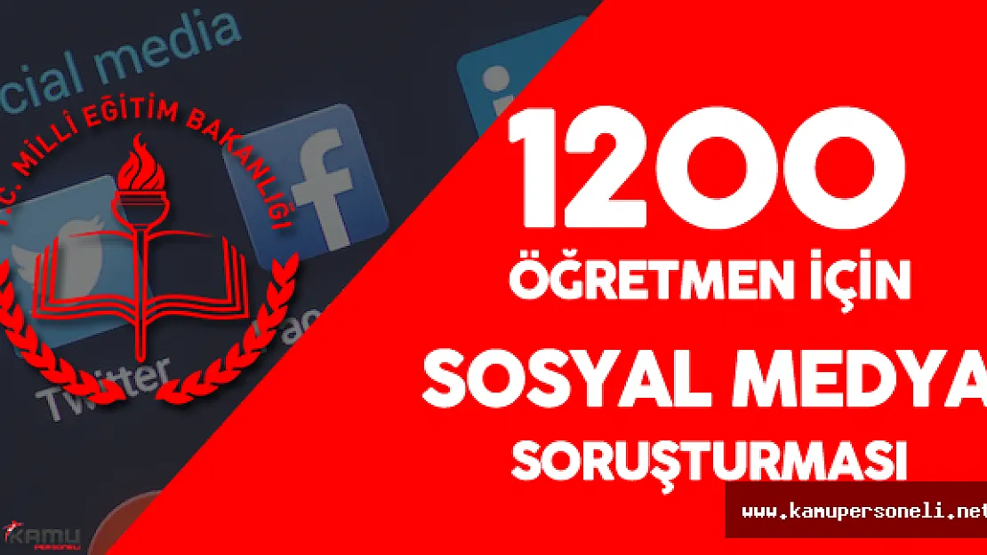 1200 Öğretmen için Sosyal Medya Soruşturması