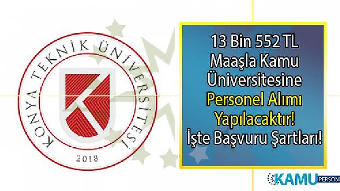 13 bin 552 TL brüt maaşla Konya Teknik Üniversitesi sözleşmeli bilişim personeli alımı yapacak!