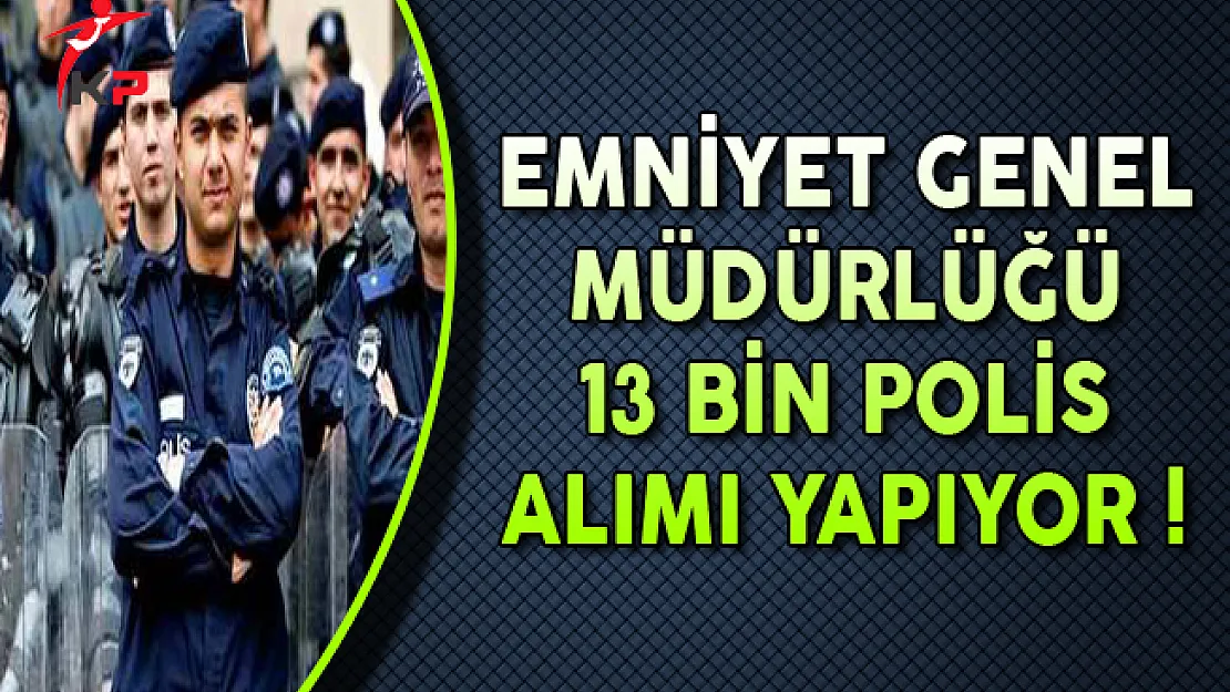 13 Bin Polis Alım İlanı DPB'de Yayımlandı