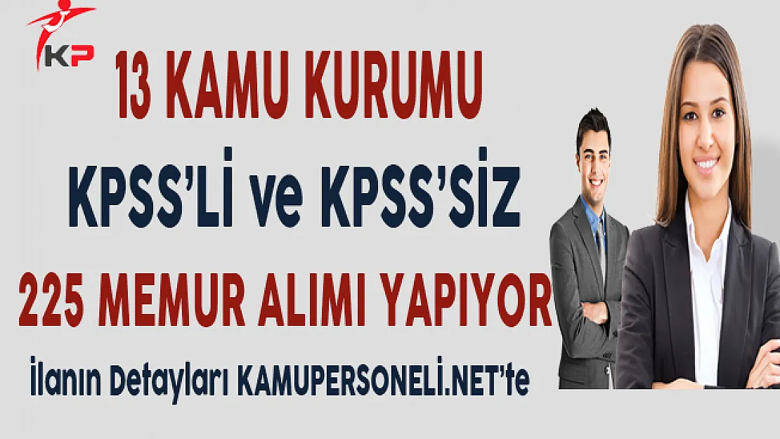 13 Kamu Kurumuna KPSS'li ve KPSS Şartsız 225 Memur Alımı Yapılıyor