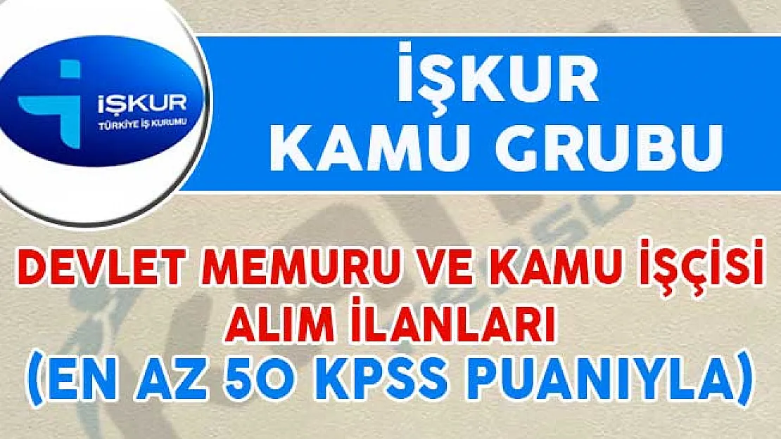 13 Kasım 2018 İŞKUR Kamu Grubu Memur ve İşçi Alım İlanları (En Az 50 KPSS Şartıyla)