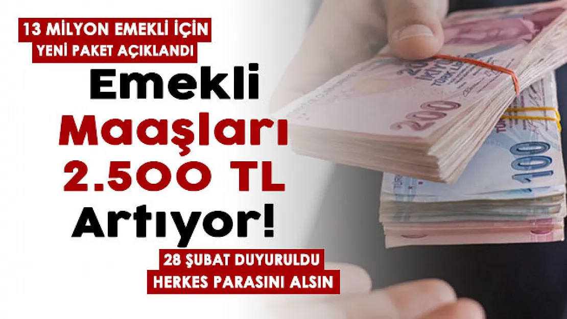 13 milyon emekli için yeni paket duyuruldu! 28 Şubat resmen duyuruldu: Emekli maaşları 2 bin 500 lira artıyor