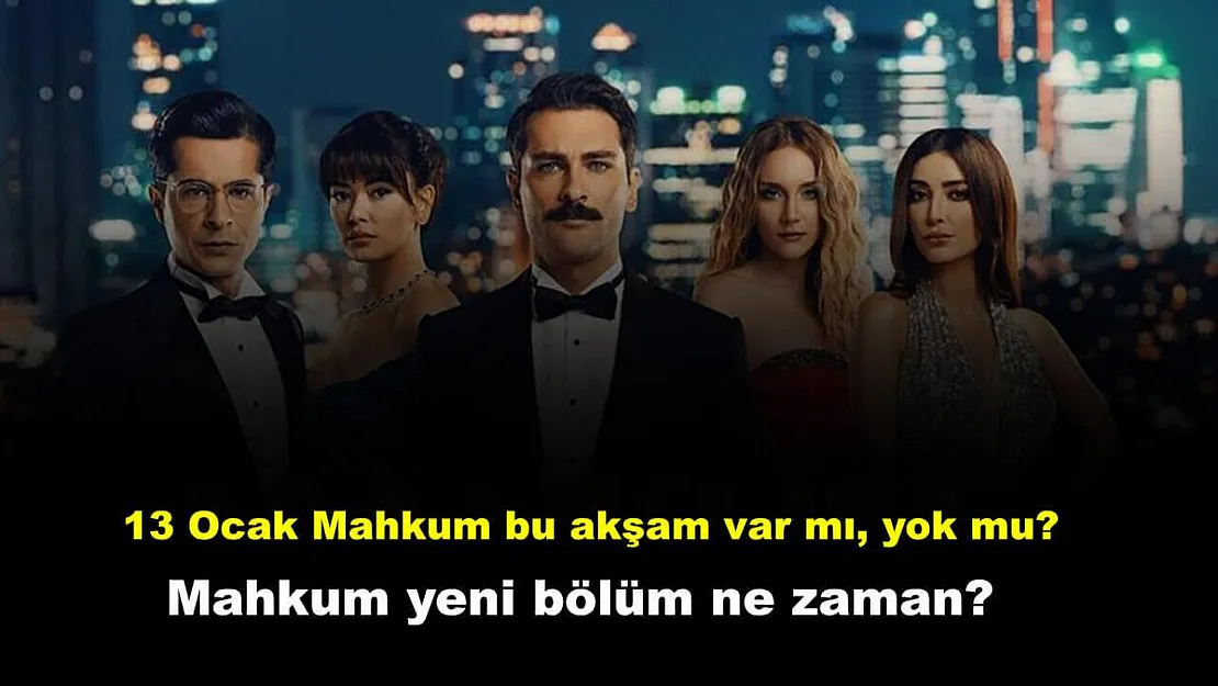 13 Ocak Mahkum bu akşam var mı, yok mu? Mahkum yeni bölüm ne zaman?