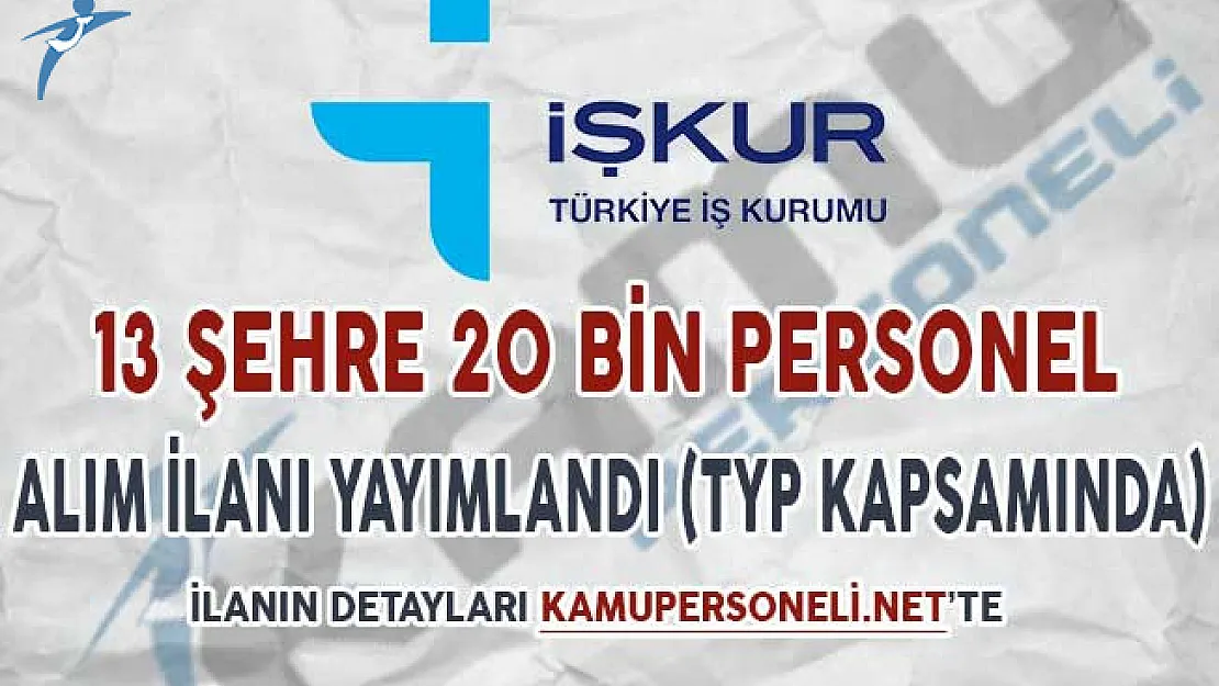 13 Şehre 20 Binden Fazla Personel Alımı İçin İlan Yayımlandı (TYP Kapsamında)