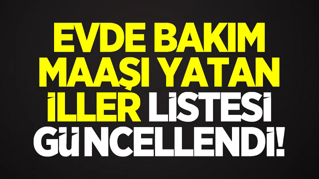 13 Şubat Evde Bakım Maaşı Yatan İller Listesi güncellendi