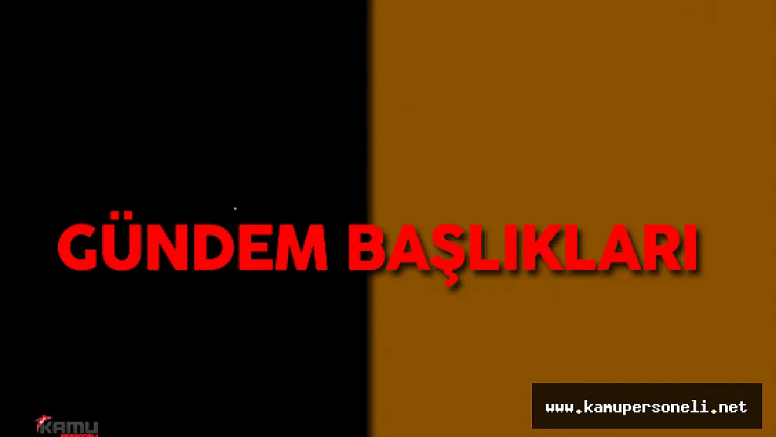 13 Temmuz Çarşamba Gündemde Neler Olacak ? ( Gündem Özeti )