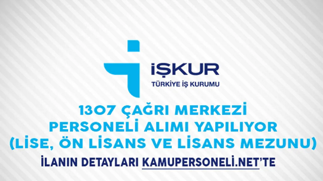 1307 Çağrı Merkezi Personeli Alımı İçin İlan Yayımlandı (Lise, Ön Lisans ve Lisans Mezunu)