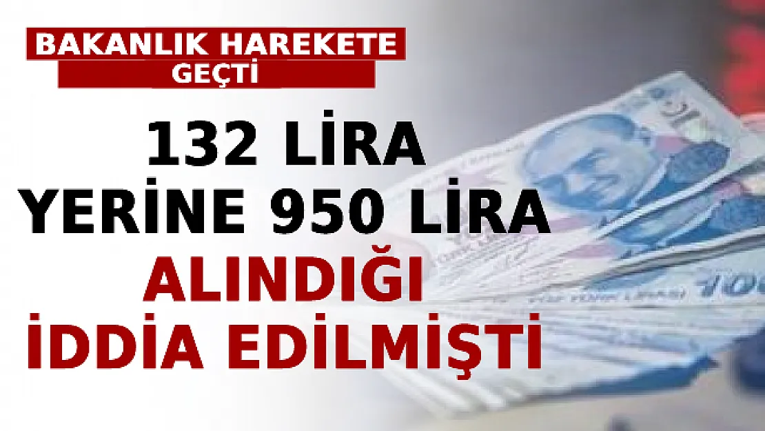 132 Lira Yerine 950 Lira Alındığı İddia Edilmişti: Bakanlık Harekete Geçti