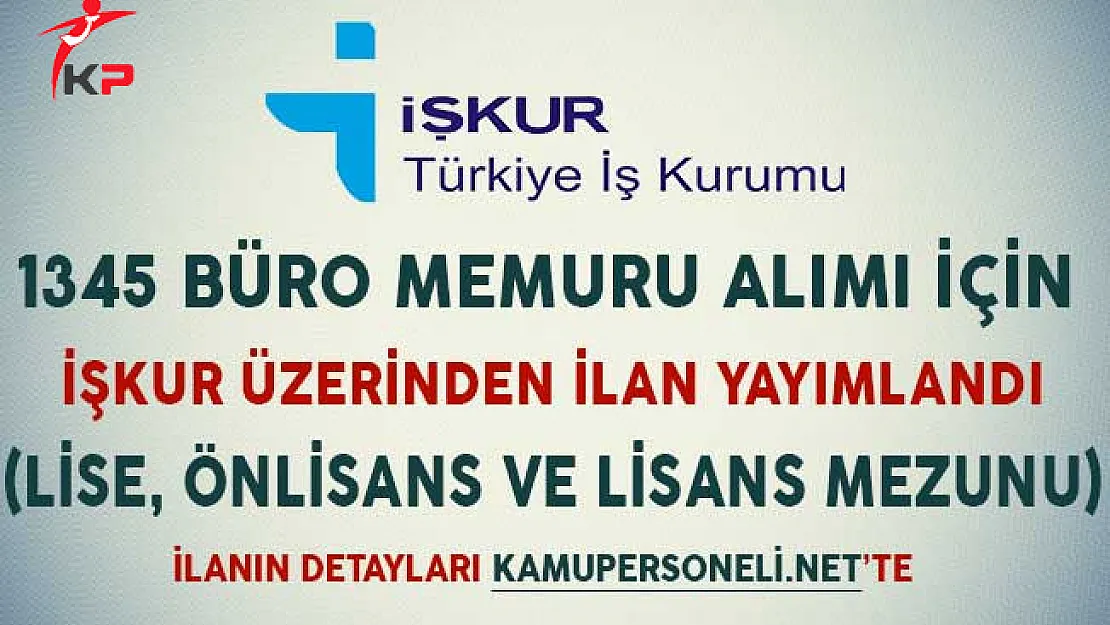 1345 Büro Memuru Alımı İçin İşkur Üzerinden İlan Yayımlandı (Lise, Önlisans ve Lisans Mezunu)