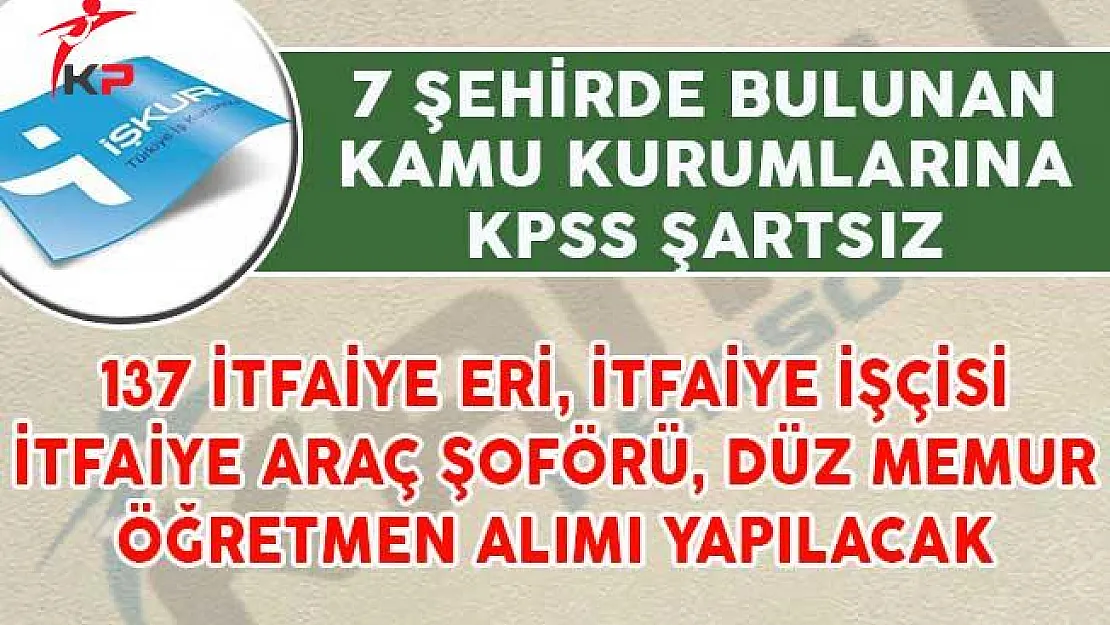 137 İtfaiye Araç Şoförü, İtfaiye İşçisi ve Düz Memur Alımı İçin İlan Yayımlandı