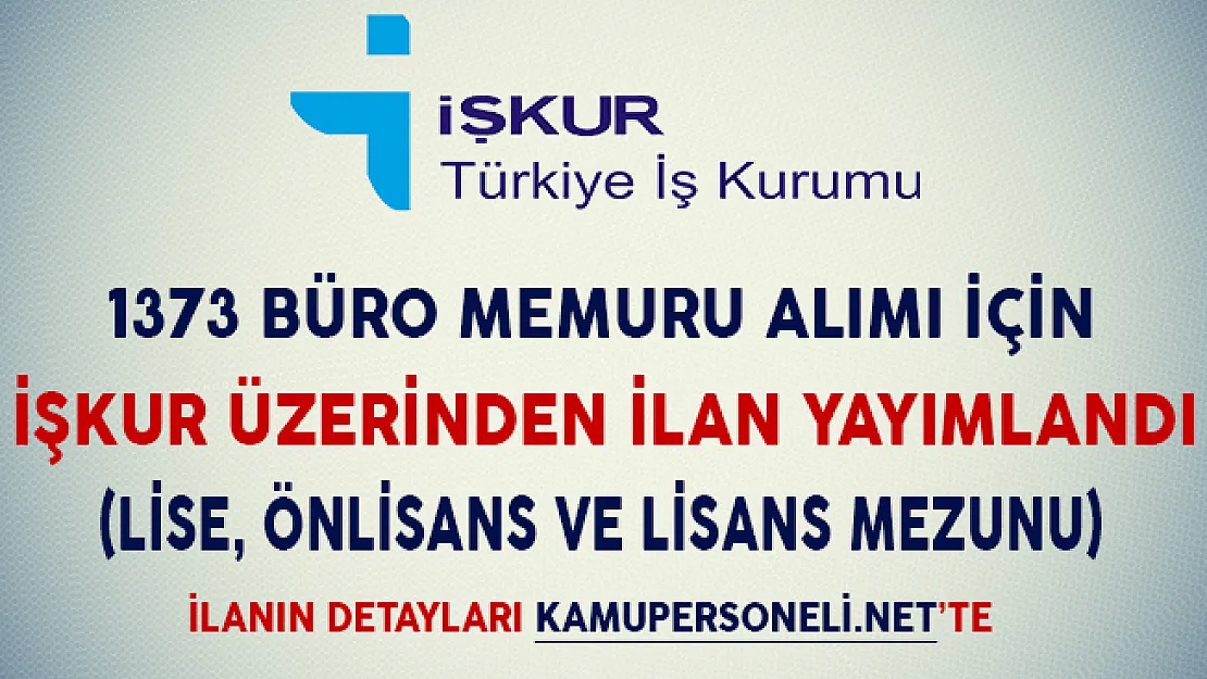 1373 Büro Memuru Alımı İçin İşkur Üzerinden İlan Yayımlandı (Lise, Önlisans ve Lisans Mezunu)