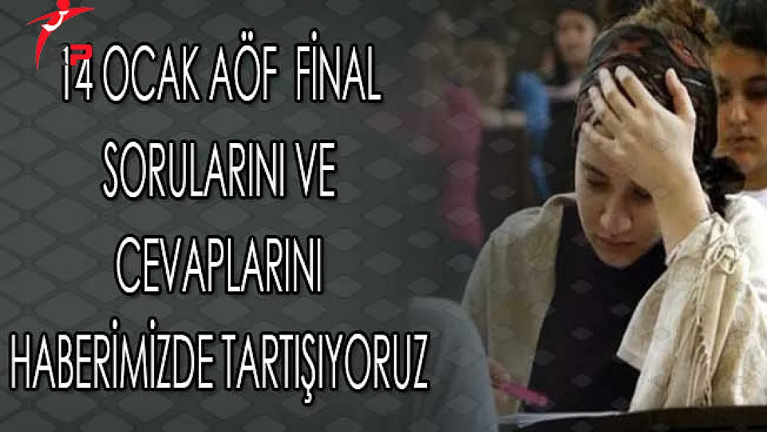 14 Ocak AÖF Final Sınav Sorularını ve Cevaplarını Haberimizde Tartışıyoruz