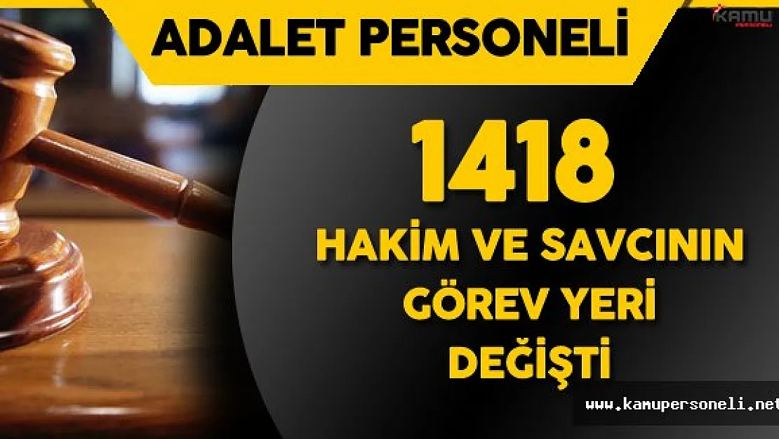 1418 Hakim ve Savcı'nın Görev Yeri Değişti