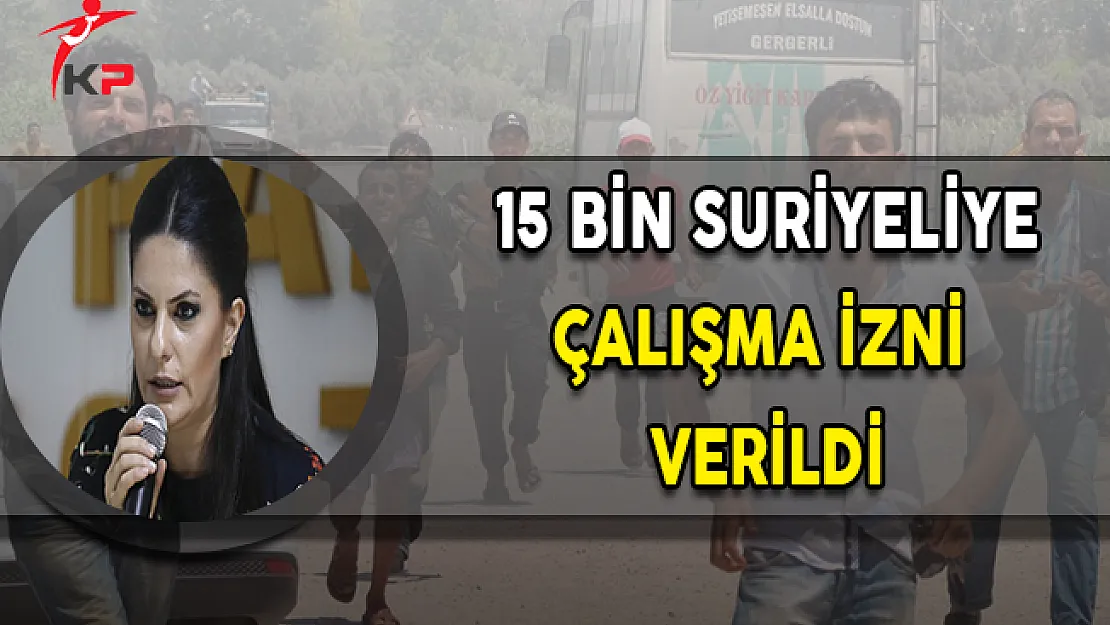 15 Bin Suriyeliye Çalışma İzni Verildi