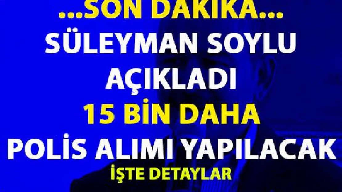 15 bin yeni polis alımı yapılacak! Bakan Soylu, son dakika Sivas mitinginde duyurdu!