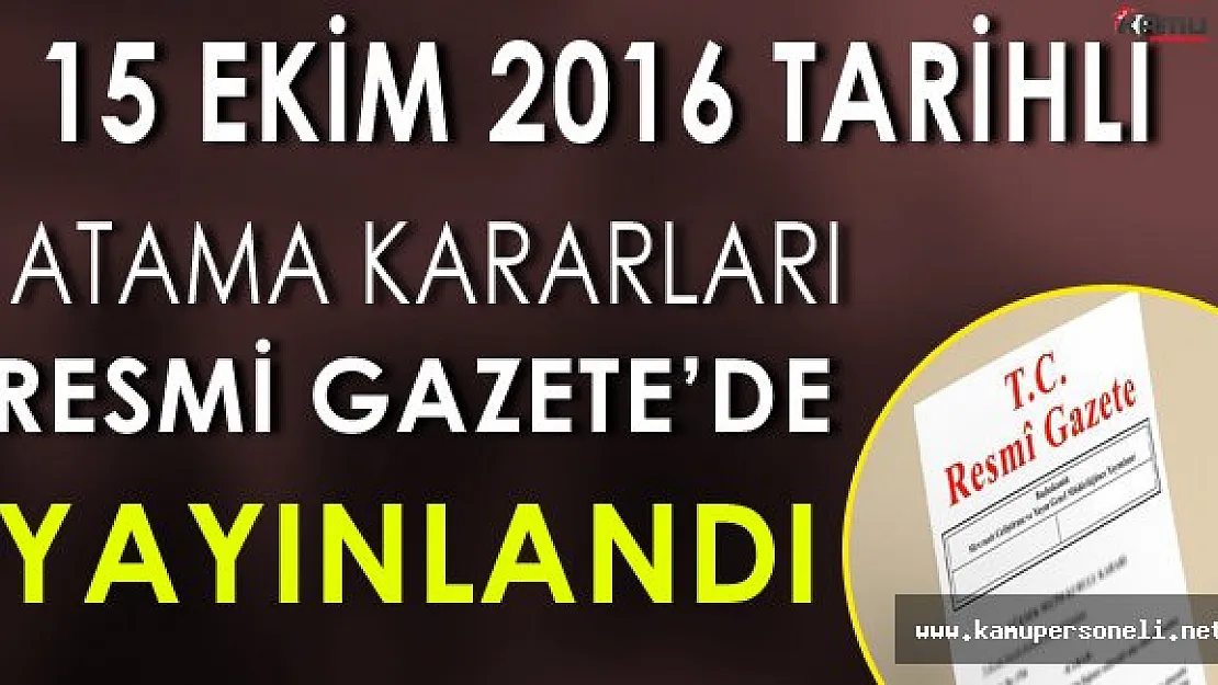 15 Ekim 2016 Tarihli Atama Kararları Resmi Gazete'de