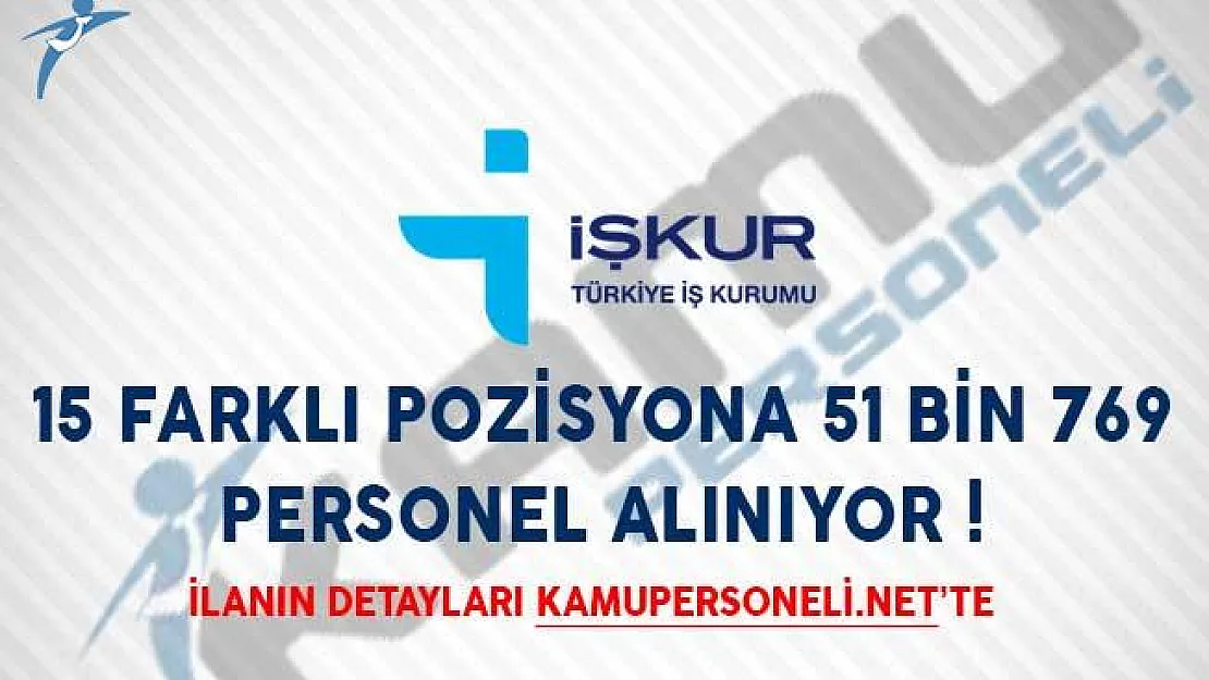 15 Farklı Pozisyona 51 Bin 769 Personel Alımı İçin İŞKUR'dan İlanlar Yayımlandı!