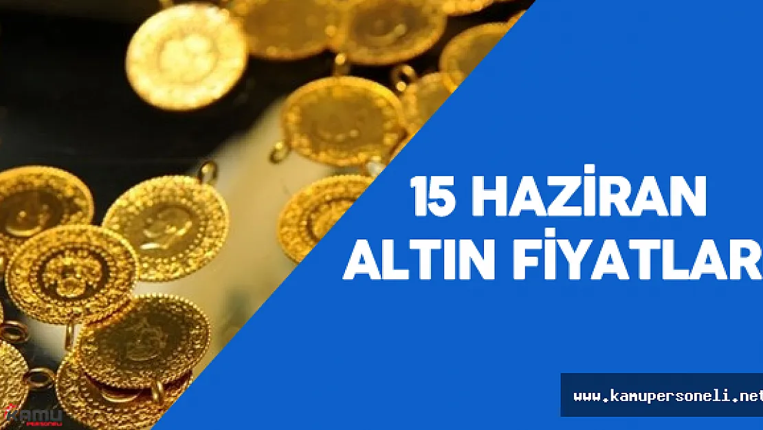 15 Haziran Altın Gram Fiyatı - Cumhuriyet Altını Fiyatı Ne Kadar Oldu?