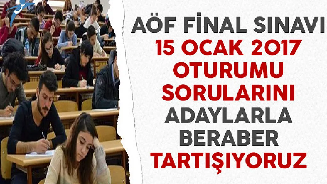 15 Ocak 2017 AÖF Final Sınavı Soruları Cevapları ve Yorumları (Sınav Kolay Mıydı, Zor Muydu?)