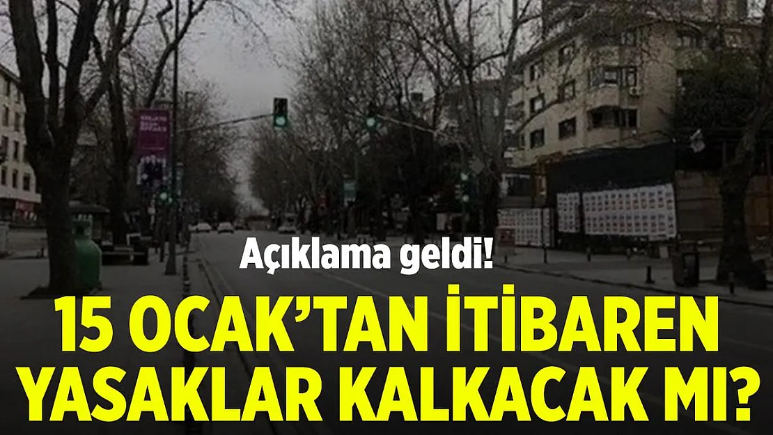 15 Ocak'tan itibaren kısıtlamalar kalkacak mı? Açıklama geldi!