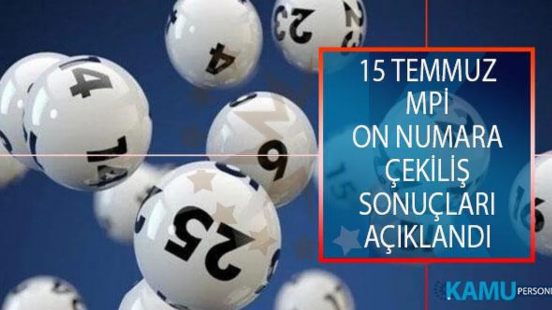 15 Temmuz MPİ On Numara Çekiliş Sonuçları Açıklandı! MPİ On Numara Çekiliş Sonuçları Sorgulama Ekranı