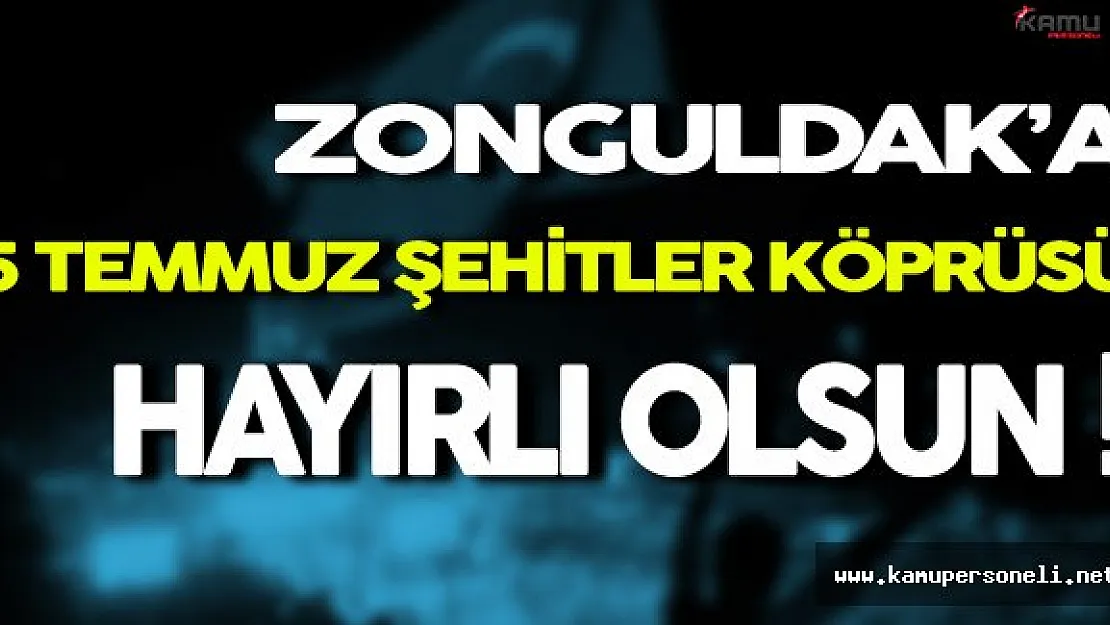 15 Temmuz Şehitler Köprüsü ve 126 Tamamlanmış Projenin Açılış Törenleri Yapıldı