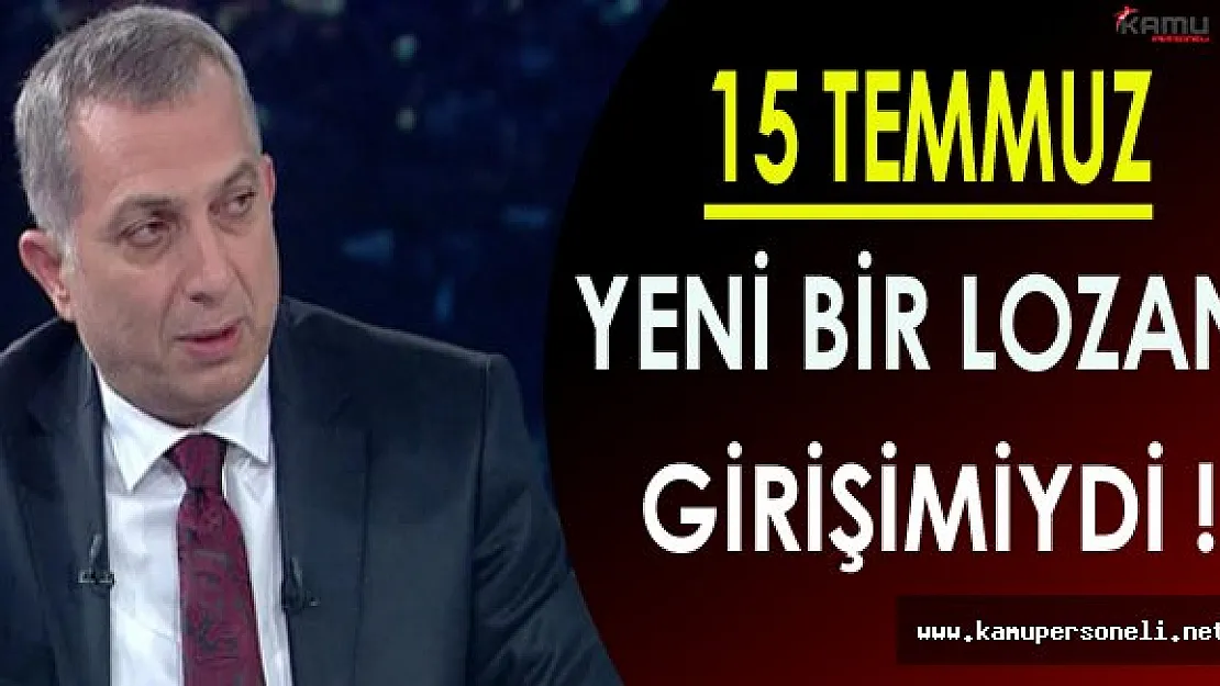15 Temmuz Yeni Lozan Girişimiydi!