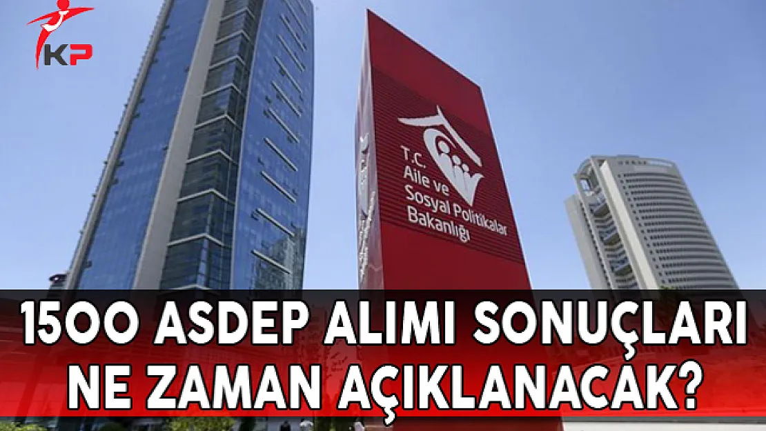 1500 ASDEP Alımı Sonuçları Ne Zaman Açıklanacak?
