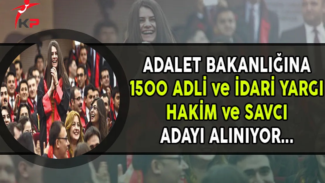 1500 Hakim ve Savcı Alımı Yapılıyor ! İşte Tüm Detaylar...