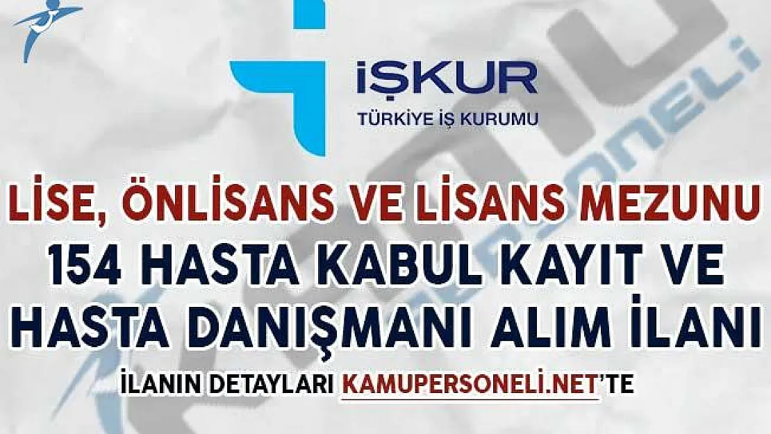 154 Hasta Kabul-Kayıt Görevlisi ve Hasta Danışmanı Alım İlanı Yayımlandı