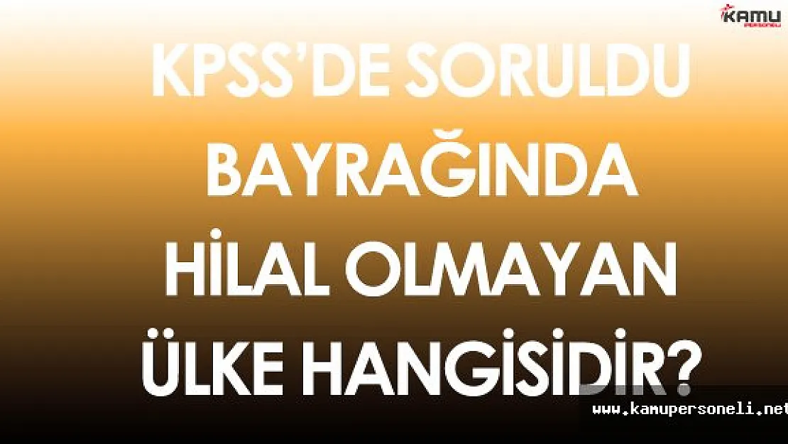 16 Ekim KPSS Önlisans'ta Bayrağında Hilal Olmayan Ülke Soruldu