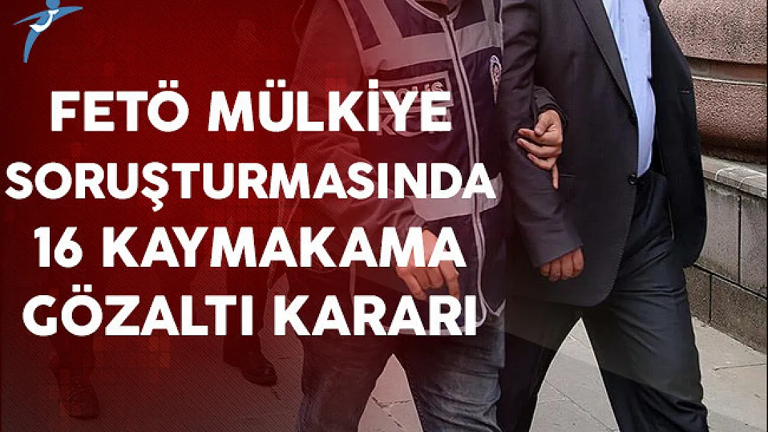16 Kaymakam Daha FETÖ'den Gözaltına Alındı