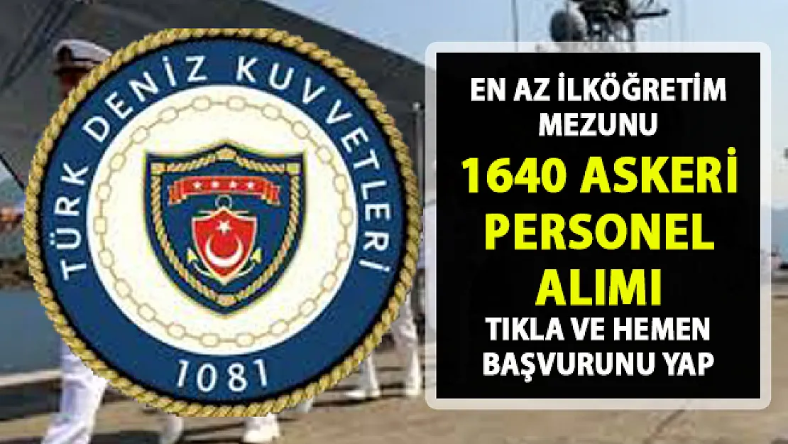 1640 Askeri personel alımı! Deniz Kuvvetleri Komutanlığı erbaş alımı başvurusu