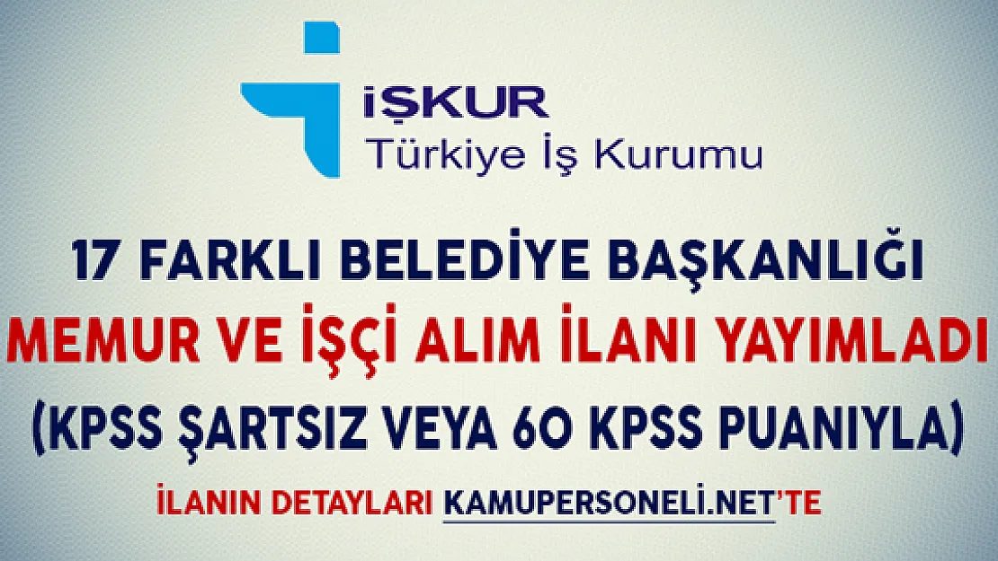 17 Belediye Memur ve İşçi Alım İlanı Yayımladı (KPSS Şartsız veya 60 KPSS Puanıyla)