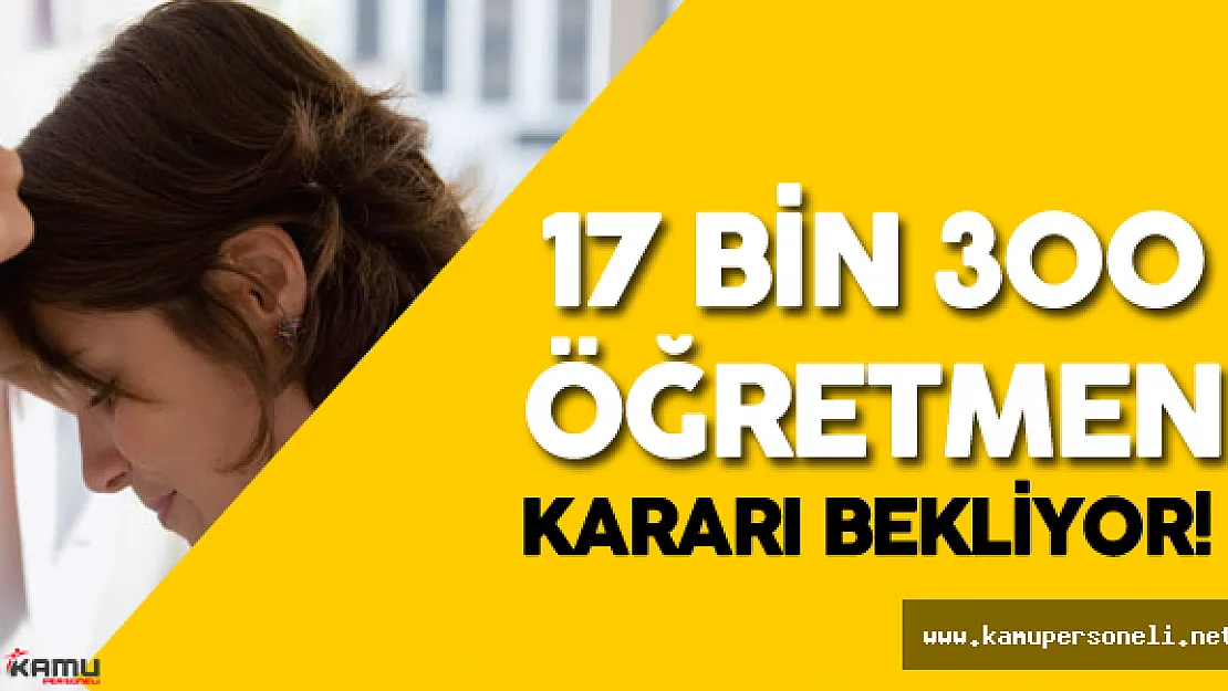 17 Bin 350  Öğretmenin Geleceği Mahkeme Kararına Bağlı