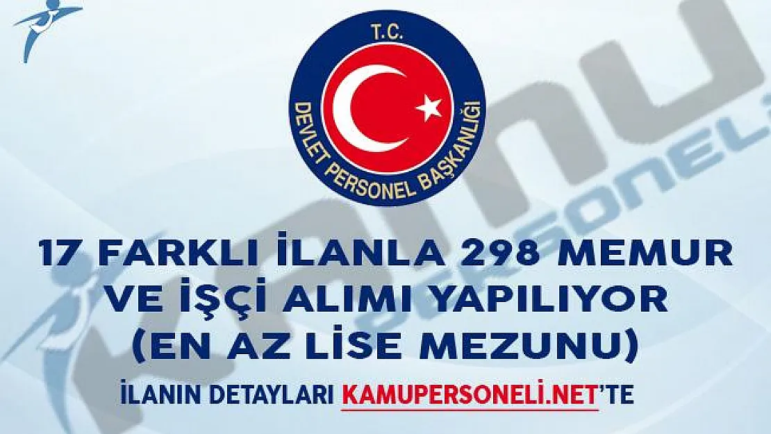 17 Farklı İlanla 298 Memur ve İşçi Alımı Yapılıyor (En Az Lise Mezunu)