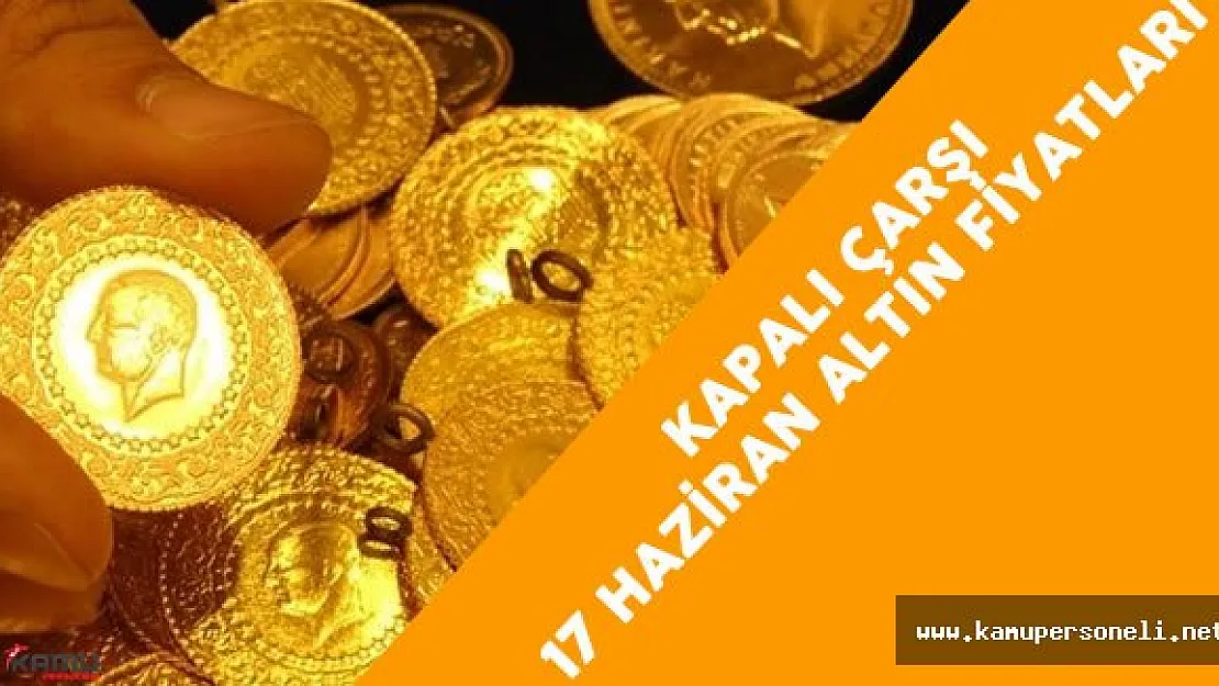 17 Haziran Kapalı Çarşı Altın Fiyatları - Altın Fiyatı Tavan Yaptı