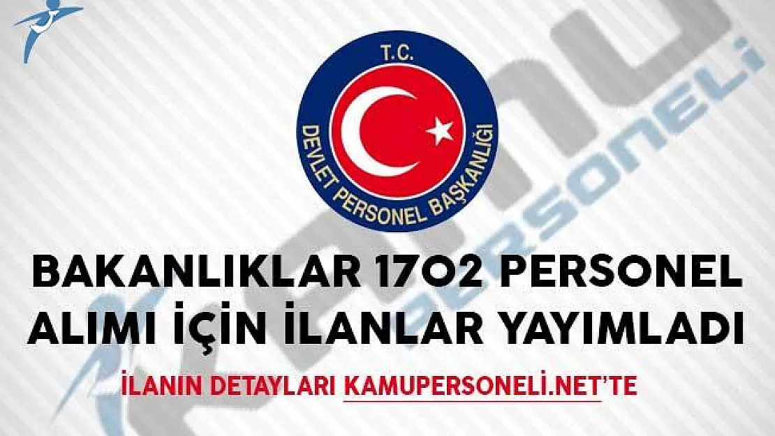 1702 Personel Alımı İçin Bakanlıklar Tarafından İlanlar Yayımlandı!